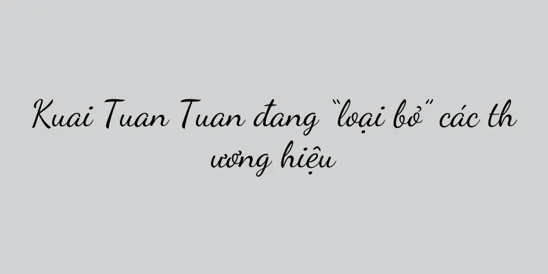 Kuai Tuan Tuan đang “loại bỏ” các thương hiệu