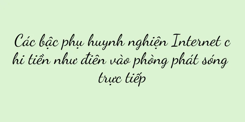 Các bậc phụ huynh nghiện Internet chi tiền như điên vào phòng phát sóng trực tiếp