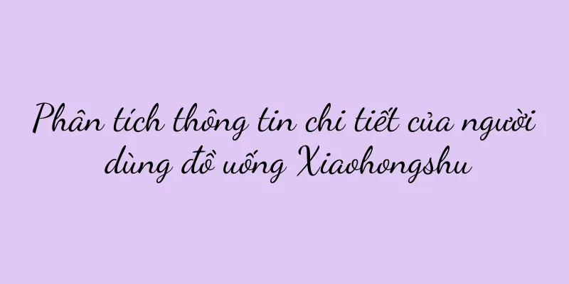 Phân tích thông tin chi tiết của người dùng đồ uống Xiaohongshu