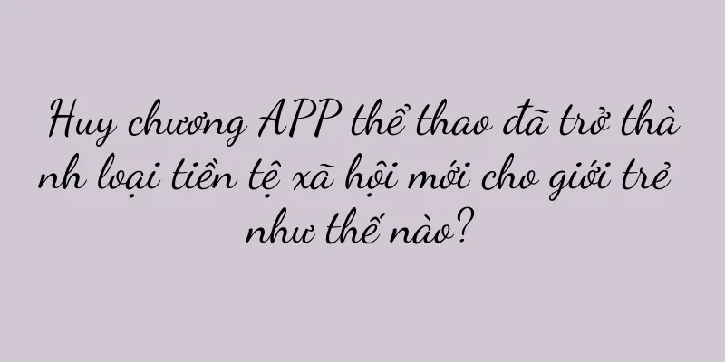 Huy chương APP thể thao đã trở thành loại tiền tệ xã hội mới cho giới trẻ như thế nào?