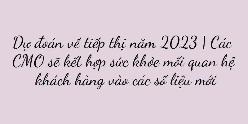 Dự đoán về tiếp thị năm 2023 | Các CMO sẽ kết hợp sức khỏe mối quan hệ khách hàng vào các số liệu mới