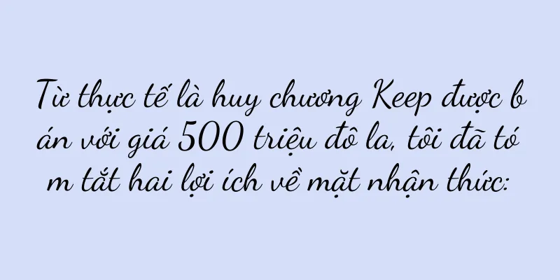 Từ thực tế là huy chương Keep được bán với giá 500 triệu đô la, tôi đã tóm tắt hai lợi ích về mặt nhận thức: