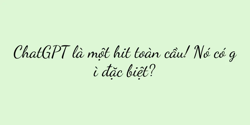 ChatGPT là một hit toàn cầu! Nó có gì đặc biệt?