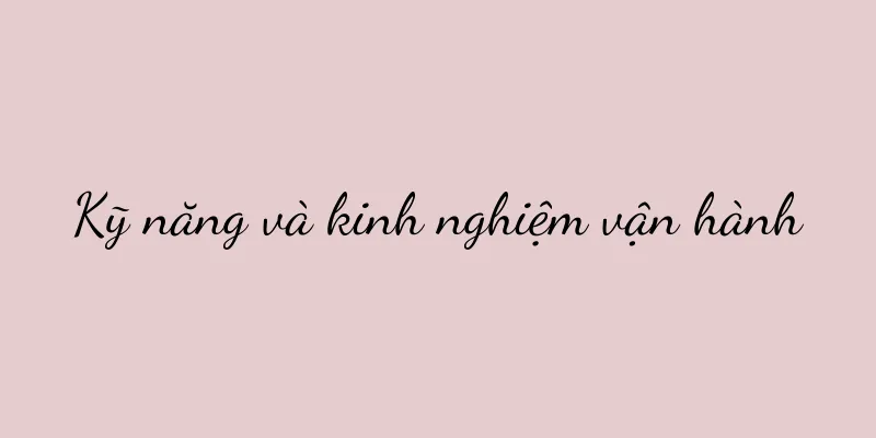 Kỹ năng và kinh nghiệm vận hành
