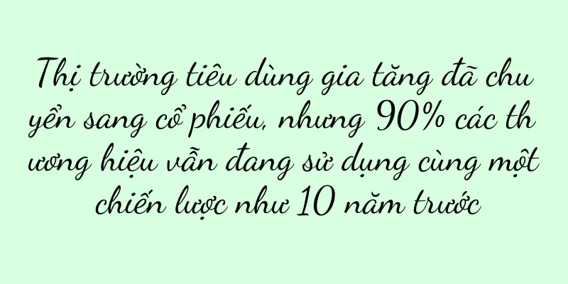 Thị trường tiêu dùng gia tăng đã chuyển sang cổ phiếu, nhưng 90% các thương hiệu vẫn đang sử dụng cùng một chiến lược như 10 năm trước