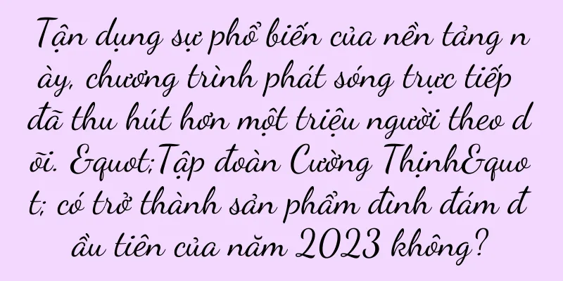 Tận dụng sự phổ biến của nền tảng này, chương trình phát sóng trực tiếp đã thu hút hơn một triệu người theo dõi. "Tập đoàn Cường Thịnh" có trở thành sản phẩm đình đám đầu tiên của năm 2023 không?