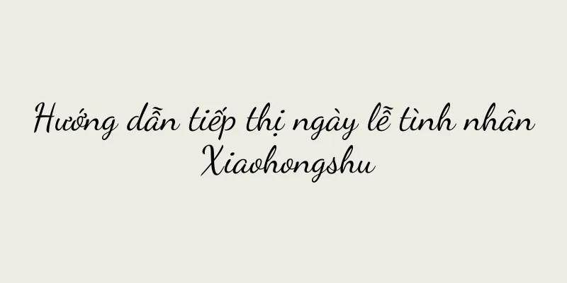 Hướng dẫn tiếp thị ngày lễ tình nhân Xiaohongshu