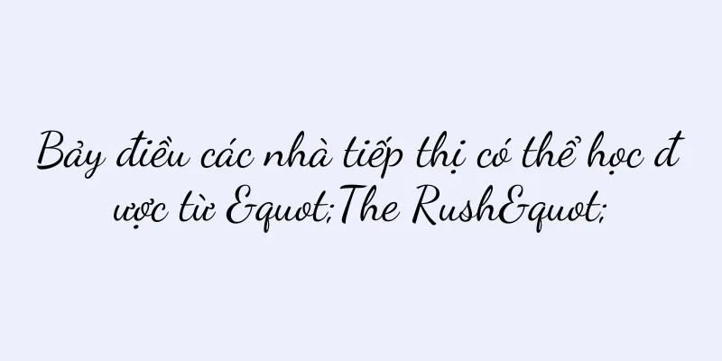 Bảy điều các nhà tiếp thị có thể học được từ "The Rush"