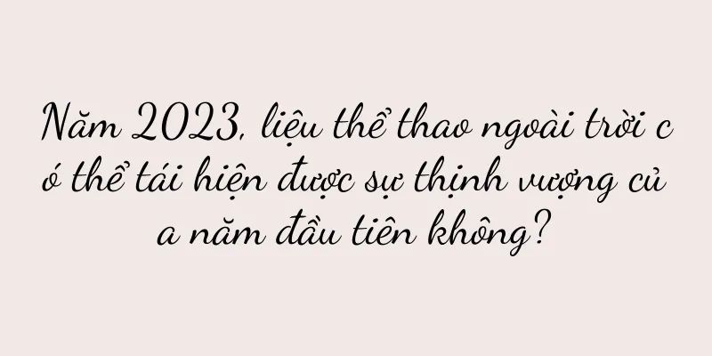 Năm 2023, liệu thể thao ngoài trời có thể tái hiện được sự thịnh vượng của năm đầu tiên không?