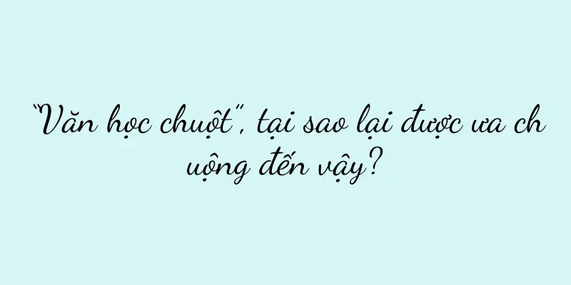 “Văn học chuột”, tại sao lại được ưa chuộng đến vậy?