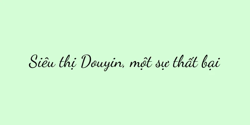 Siêu thị Douyin, một sự thất bại