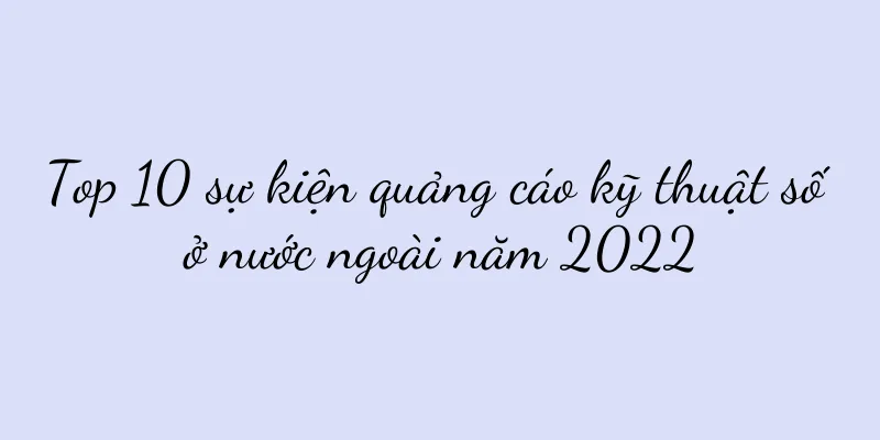 Top 10 sự kiện quảng cáo kỹ thuật số ở nước ngoài năm 2022
