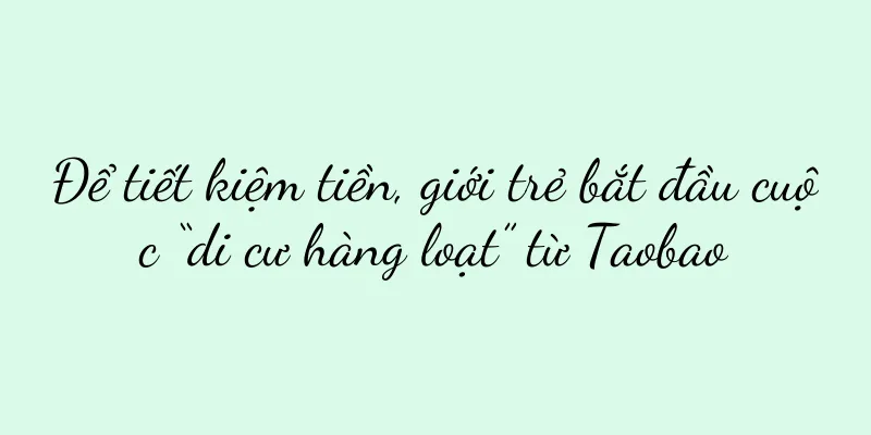 Để tiết kiệm tiền, giới trẻ bắt đầu cuộc “di cư hàng loạt” từ Taobao
