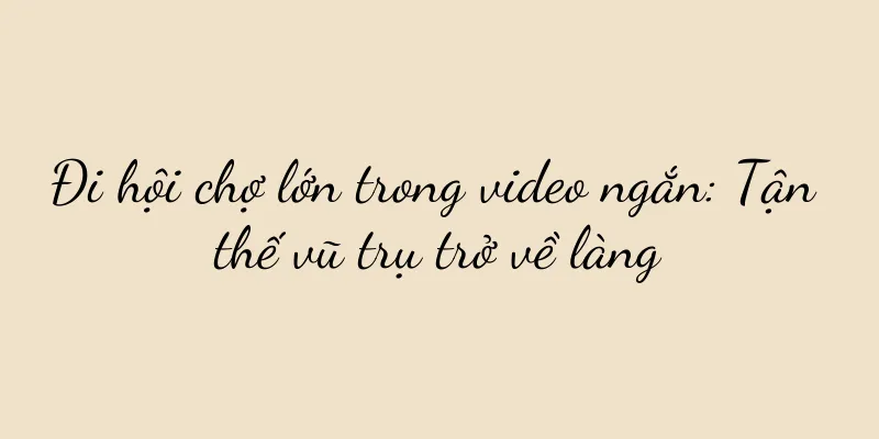 Đi hội chợ lớn trong video ngắn: Tận thế vũ trụ trở về làng