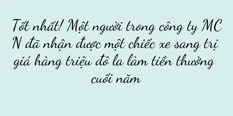 Tốt nhất! Một người trong công ty MCN đã nhận được một chiếc xe sang trị giá hàng triệu đô la làm tiền thưởng cuối năm