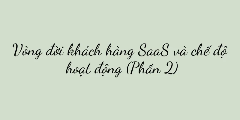 Vòng đời khách hàng SaaS và chế độ hoạt động (Phần 2)