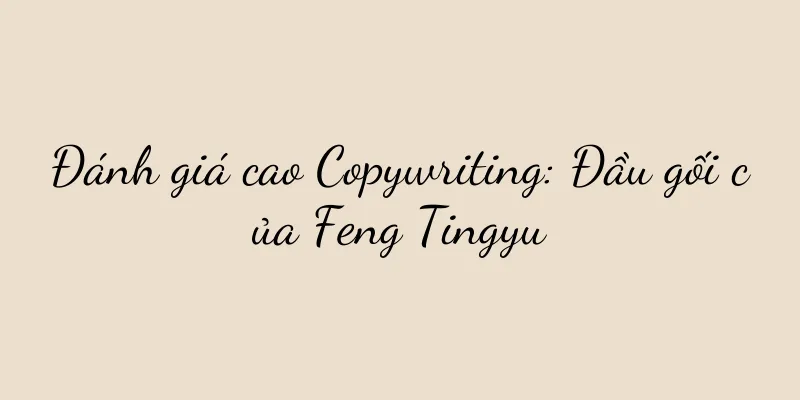 Đánh giá cao Copywriting: Đầu gối của Feng Tingyu