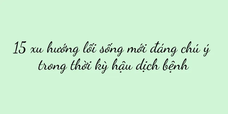 15 xu hướng lối sống mới đáng chú ý trong thời kỳ hậu dịch bệnh
