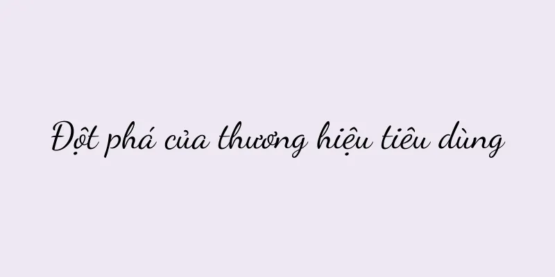 Đột phá của thương hiệu tiêu dùng