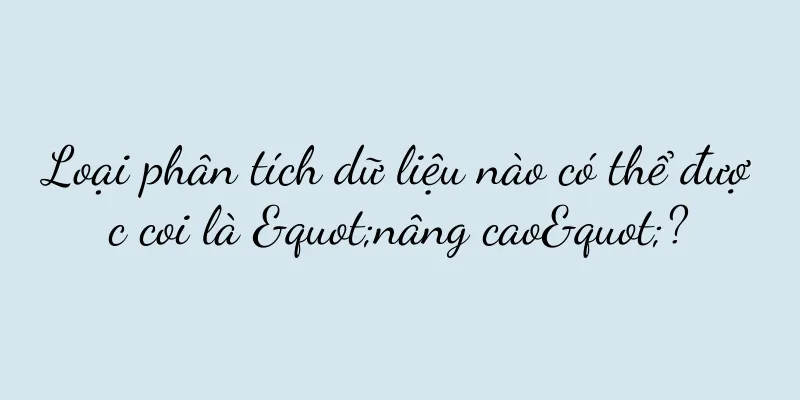 Loại phân tích dữ liệu nào có thể được coi là "nâng cao"?