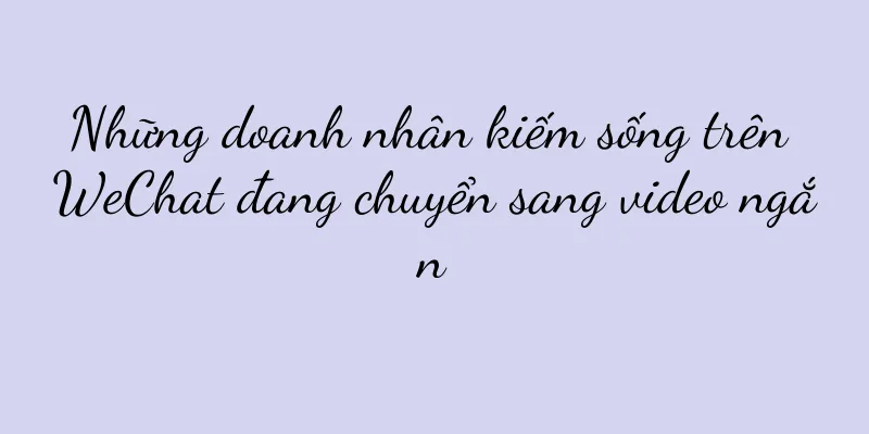 Những doanh nhân kiếm sống trên WeChat đang chuyển sang video ngắn