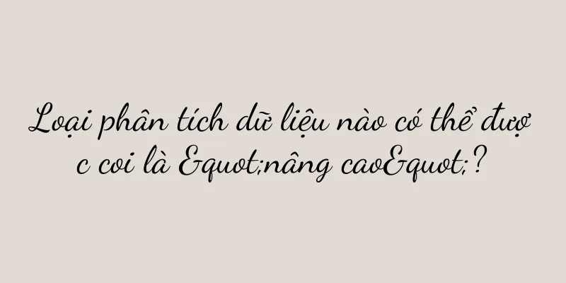 Loại phân tích dữ liệu nào có thể được coi là "nâng cao"?