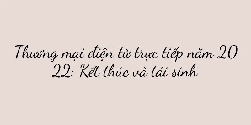 Thương mại điện tử trực tiếp năm 2022: Kết thúc và tái sinh
