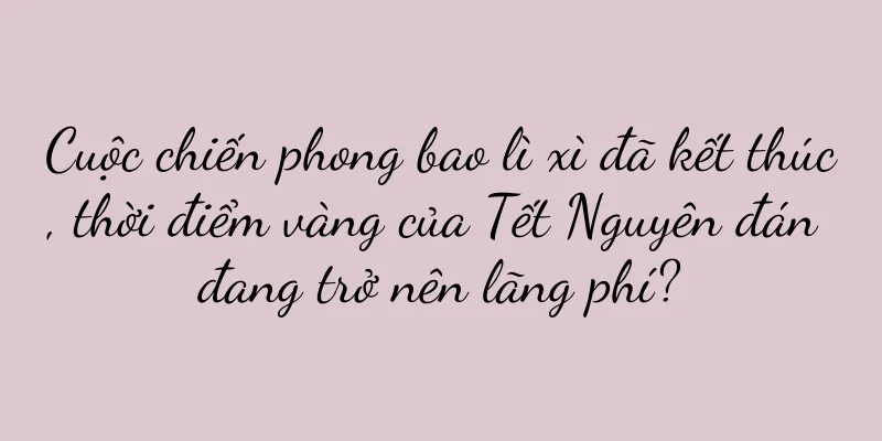 Cuộc chiến phong bao lì xì đã kết thúc, thời điểm vàng của Tết Nguyên đán đang trở nên lãng phí?