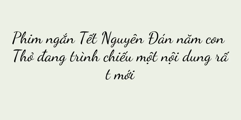 Phim ngắn Tết Nguyên Đán năm con Thỏ đang trình chiếu một nội dung rất mới