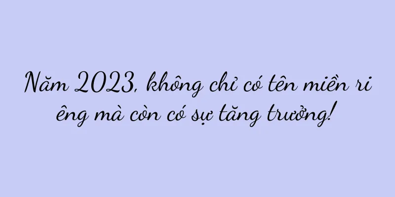Năm 2023, không chỉ có tên miền riêng mà còn có sự tăng trưởng!