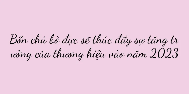 Bốn chú bò đực sẽ thúc đẩy sự tăng trưởng của thương hiệu vào năm 2023