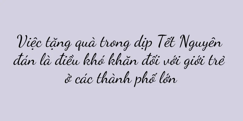 Việc tặng quà trong dịp Tết Nguyên đán là điều khó khăn đối với giới trẻ ở các thành phố lớn