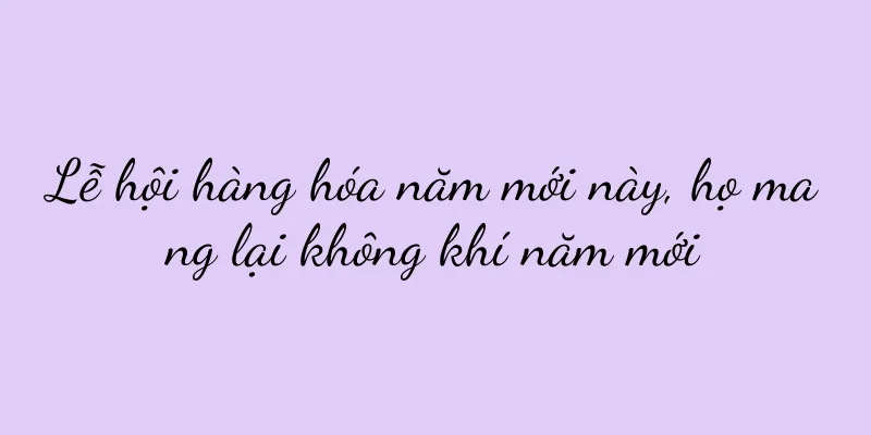 Lễ hội hàng hóa năm mới này, họ mang lại không khí năm mới