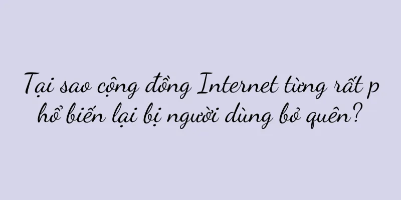 Tại sao cộng đồng Internet từng rất phổ biến lại bị người dùng bỏ quên?