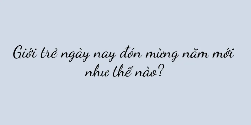 Giới trẻ ngày nay đón mừng năm mới như thế nào?