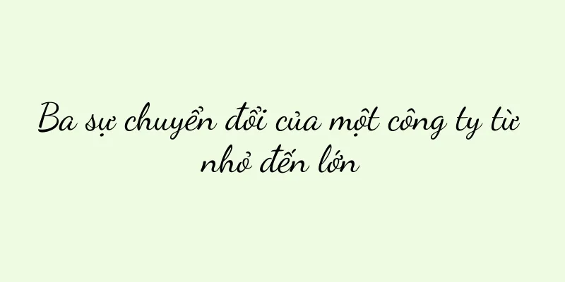 Ba sự chuyển đổi của một công ty từ nhỏ đến lớn