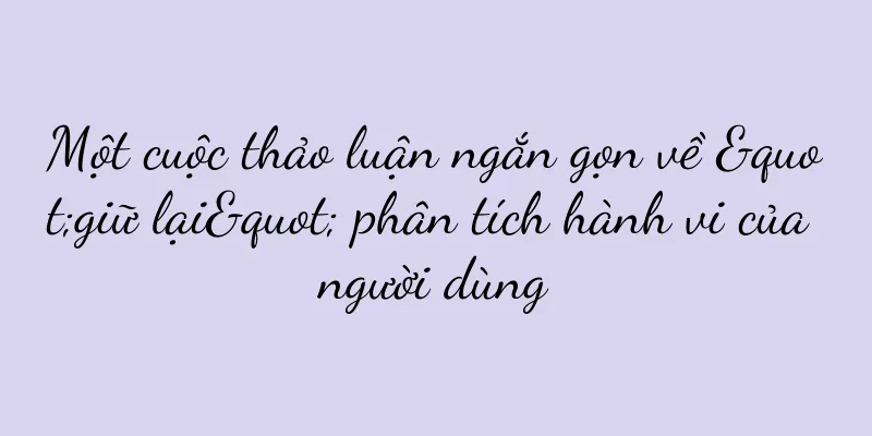 Một cuộc thảo luận ngắn gọn về "giữ lại" phân tích hành vi của người dùng