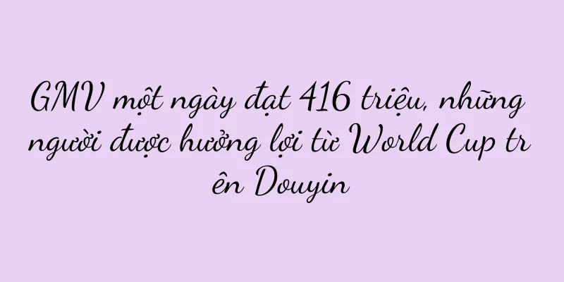 GMV một ngày đạt 416 triệu, những người được hưởng lợi từ World Cup trên Douyin