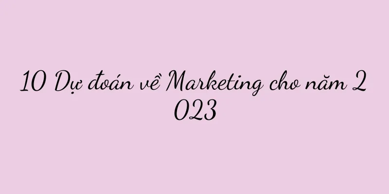10 Dự đoán về Marketing cho năm 2023