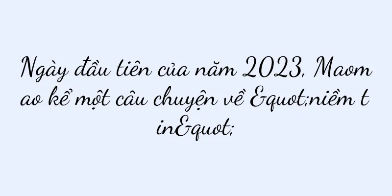 Ngày đầu tiên của năm 2023, Maomao kể một câu chuyện về "niềm tin"