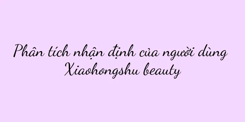 Phân tích nhận định của người dùng Xiaohongshu beauty
