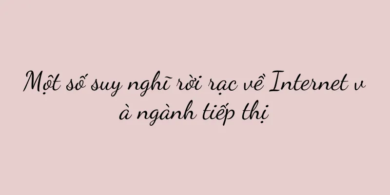 Một số suy nghĩ rời rạc về Internet và ngành tiếp thị