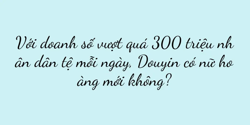 Với doanh số vượt quá 300 triệu nhân dân tệ mỗi ngày, Douyin có nữ hoàng mới không?