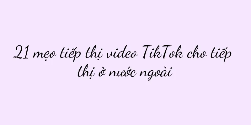 21 mẹo tiếp thị video TikTok cho tiếp thị ở nước ngoài