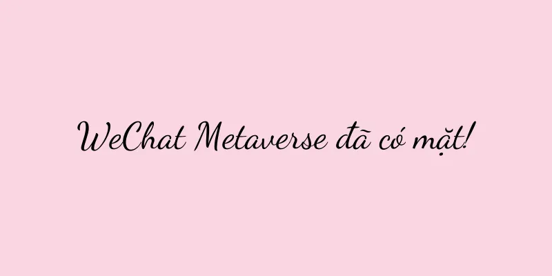 WeChat Metaverse đã có mặt!