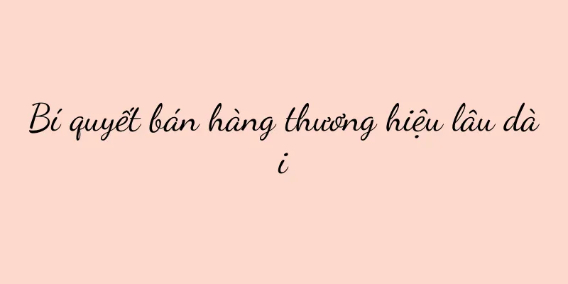 Bí quyết bán hàng thương hiệu lâu dài