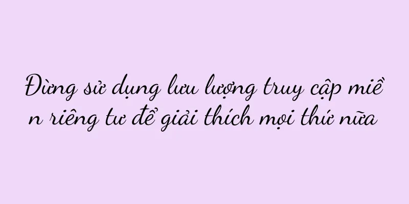 Đừng sử dụng lưu lượng truy cập miền riêng tư để giải thích mọi thứ nữa