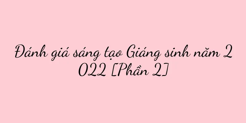 Đánh giá sáng tạo Giáng sinh năm 2022 [Phần 2]