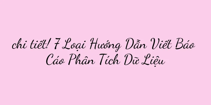 chi tiết! 7 Loại Hướng Dẫn Viết Báo Cáo Phân Tích Dữ Liệu