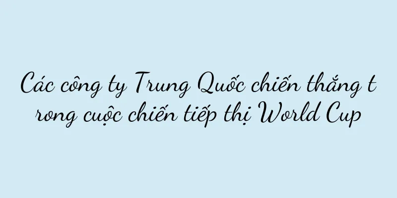 Các công ty Trung Quốc chiến thắng trong cuộc chiến tiếp thị World Cup